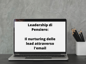 Leadership di Pensiero: il nurturing delle lead attraverso l’email